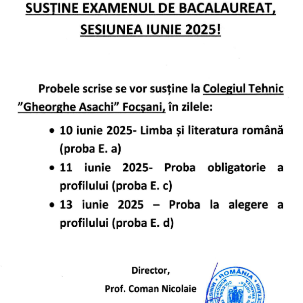 ÎN ATENȚIA CANDIDAȚILOR CARE VOR SUSTINE EXAMENUL DE BACALAUREAT, SESIUNEA IUNIE 2025. Probele scrise se vor susține la Colegiul Tehnic “Gheorghe Asachi” Focşani.